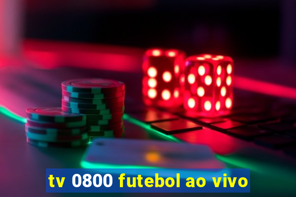 tv 0800 futebol ao vivo